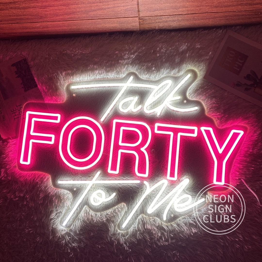 Talk Forty to Me Neon Sign,40th Birthday Decorations,custom Neon Sign ...