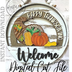 May include: A white wooden round sign with the text "Happy Thanksgiving" in a brown circle around a cornucopia with pumpkins and gourds. The text "Welcome" is below the cornucopia and the text "Digital Cut File" is at the bottom of the sign.