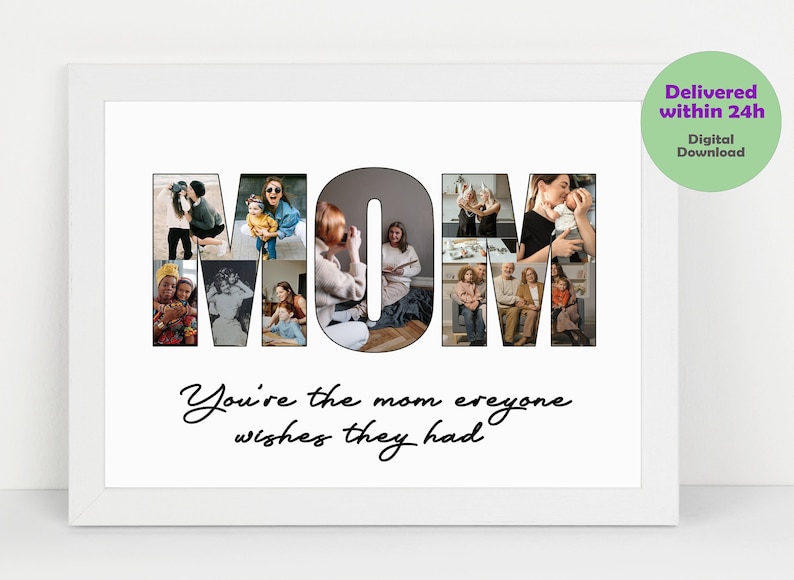 May include: A digital printable photo collage of the word "MOM" made up of different photos of a family. The text "You're the mom everyone wishes they had" is written below the collage.