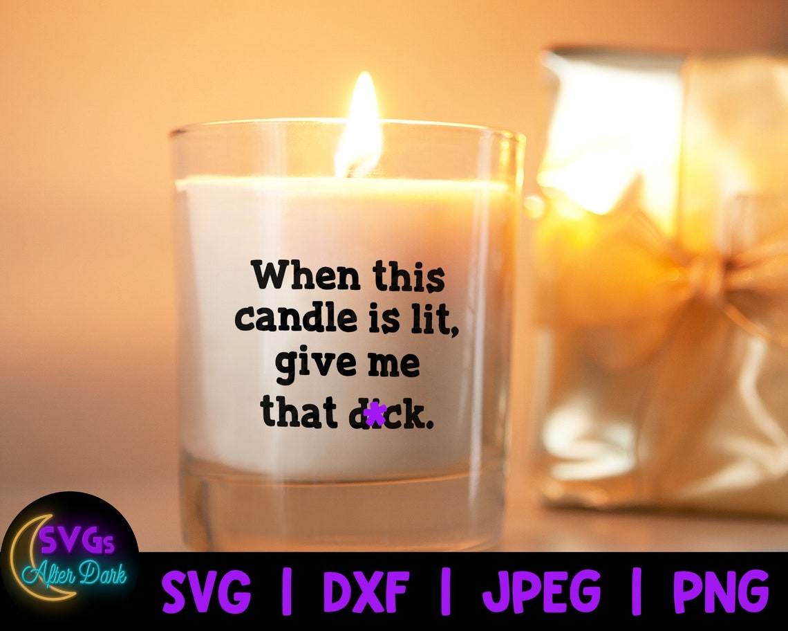 Nsfw Svg When This Candle Is Lit Give Me That Dick Svg Etsy 