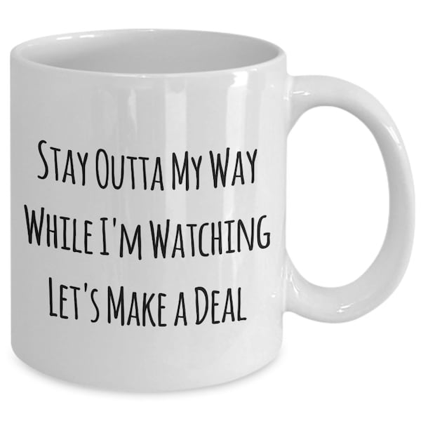 Let's Make A Deal stay outta my way while i'm... - game shows, funny, great for birthday, anniversary, holiday! white-11oz.