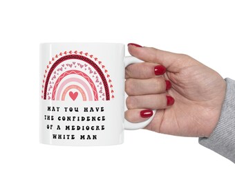 May you have the confidence of a mediocre white man, Ceramic Mug 11oz