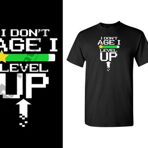 I don&#39;t age I level up design PNG, SVG, With this Instant Download design you can make t-shirts, tote bags, pintable&#39;s, and much more!!!!
