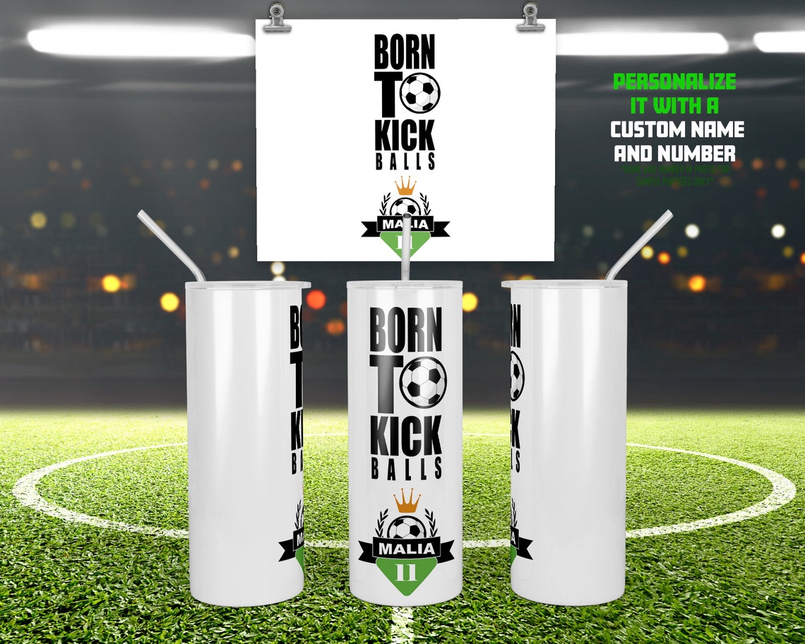 Sports Themed Soccer Straight Tumbler Design Born to Kick Etsy
