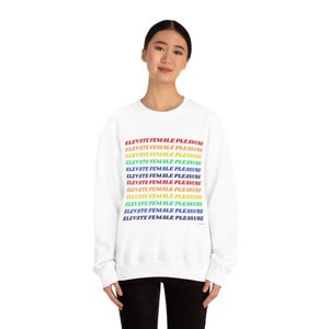 Crewneck Sweatshirt/ Elevate Female Pleasure / Progressive Quotes / Feminist Art/ Victoria Nachos Merch