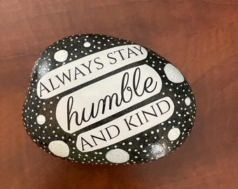 Always stay humble and kind painted rock, hand painted, hand, painted rock, art, inspirational, home, decor, SEALED