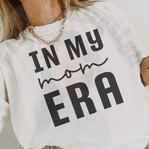 In My Mom Era Funny Mom Shirt Svg Cut File Cricut Png Sublimation Design, Mom Life Svg, Mom Shirt Design, Cool Moms Club, Mom Coffee Mug Svg