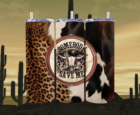 20oz Tumbler Wrap Somebody Save Me Cowhide & Leopard Print PNG Digital File Download