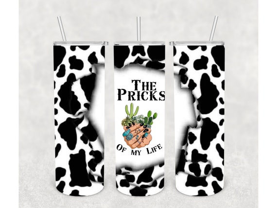 Cactus The Pricks of my Life 20 oz Sublimation Tumbler Wrap