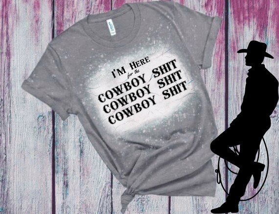 I'M Here For The Cowboy Shit PNG Digital Download