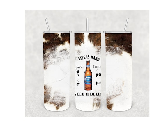 Life is hard Families weird Sometimes you just need a beer Cowhide 20oz Sublimation Digital Download Tumbler Wrap