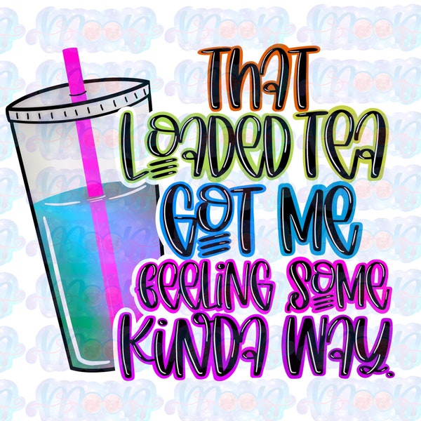 That loaded tea got me feeling some kinda way PNG (two versions along with mega tea and tea bomb) | Hand drawn