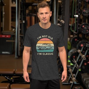 I’m not old I’m classic unisex T-shirt | funny T-shirt | premium quality eco-friendly tee