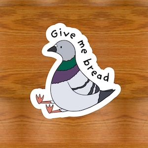 Pigeon sticker | give me bread | funny pigeon sticker | premium eco-friendly vinyl | high gloss waterproof sticker