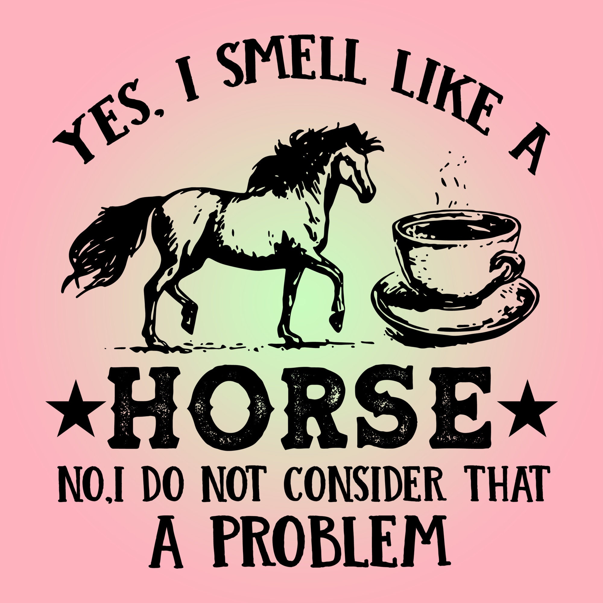 Yes I Smell Like A Horse No I Do Not Consider That A Problem Etsy