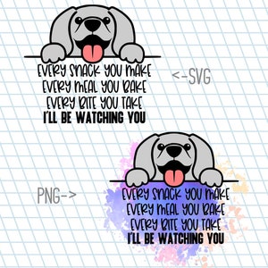 Every Snack You Make / Dogs / Pets / SVG / Cut File / Sublimation / Cricut / Silhouette