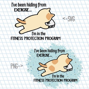 May include: A cartoon illustration of a cat hiding from exercise. The cat is lying on its stomach with its paws in the air and its head resting on a book. The text reads "I've been hiding from exercise... I'm in the fitness protection program."