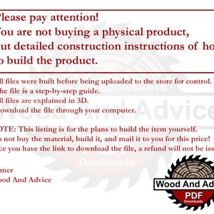 May include: A digital download for woodworking plans. The text reads "Please pay attention! You are not buying a physical product, but detailed construction instructions of how to build the product."  The text also reads "All files were built before being uploaded to the store for control. The file is a step-by-step guide. All files are explained in 3D. Download the file through your computer. NOTE: This listing is for the plans to build the item yourself. I do not buy the material, build it, and mail it to you for this price! Once you have the link to download the file, a refund will not be issued."