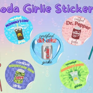 May include: Five colorful round stickers with a soda can design. Each sticker has the words "certified" and "girlie" on it. The stickers feature the following sodas: McDonald's Coke, Diet Coke, Dr. Pepper, Mountain Dew, and McDonald's Sprite.