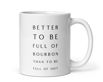 Better to be full of Bourbon than to be full of shit Funny mug for Bourbon drinkers gift for bourbon lovers, Bourbon Christmas gift