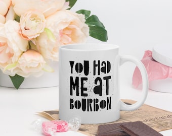 You Had Me At Bourbon 11oz mug gift for boyfriend girlfriend husband wife partner, Funny Mug for Bourbon Lovers, Valentine Gift for Him Her
