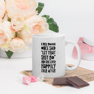 A Wise Woman Once Said Coffee Mug 11oz Let That Shit Go, Funny Gift for Her, Divorce Humor, Female Empowerment, Fuck Cancer, Stroke Recovery image 4