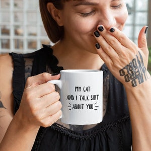 My Cat and I Talk Shit About You Funny Cat Lover Coffee Mug, Sarcastic Cat Gift for Him Her, Christmas Gift for Cat Fans, Funny Cat Present image 2