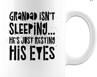 Grandad Isn't Sleeping, He's Just Resting His Eyes Glossy Mug, Funny Gift For Grandad, Christmas Gift for Grandfather,  Grandpa Funny Mug