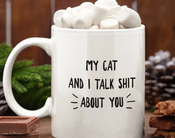 My Cat and I Talk Shit About You Funny Cat Lover Coffee Mug, Sarcastic Cat Gift for Him Her, Christmas Gift for Cat Fans, Funny Cat Present