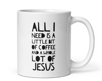 All I Need Is A Little Bit of Coffee and A Whole Lot of Jesus Coffee Mug Gift for Christians, Funny Jesus Mug,Christmas Gift for Him and Her