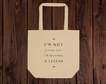 I'm Not Getting Old I'm Becoming A Legend Eco Tote Bag Funny Birthday Gift, Christmas Gift for Him Her, Mother Grandmother Grandfather Gifts