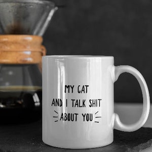 My Cat and I Talk Shit About You Funny Cat Lover Coffee Mug, Sarcastic Cat Gift for Him Her, Christmas Gift for Cat Fans, Funny Cat Present image 3