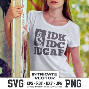 Idk Idc IDGAF, ich weiß nicht, mir ist es egal, ich habe keinen AF | SVG | Sofortiger Download | Cut Files Cricut, Silhouette | svg, eps, dxf, pdf, png, jpg