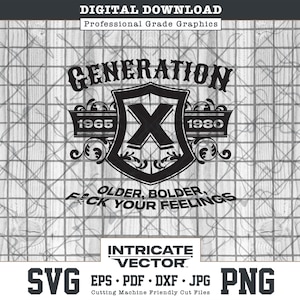 Generation X, Older, Bolder, F Your Feelings, 1965-1980. SVG, EPS, Vector Cut Files for craft making. PNG files, 1960s, 1970s.