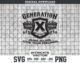 Generation X Older Bolder F Your Feelings SVG Cut File (Digital Download)