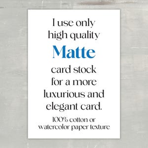 Information regarding the type of card stock used. It reads: I use only high quality Matte card stock for a more luxurious and elegant card. 100% cotton or watercolor paper texture