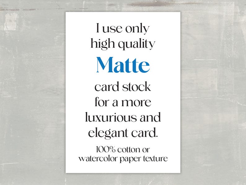 Information regarding the type of card stock used. It reads: I use only high quality Matte card stock for a more luxurious and elegant card. 100% cotton or watercolor paper texture