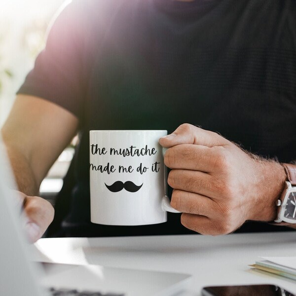 Funny mustache mug, Mustache Gift, mustache made me do it, novelty coffee cup for men, funny mug, gifts for him, birthday gift, fathers day