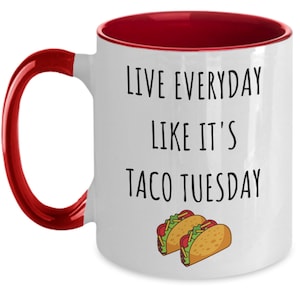 Taco Tuesday mug, Taco Tuesday Gift, two toned taco Tuesday coffee cup, taco Tuesday present for friends, live like everyday is taco Tuesday