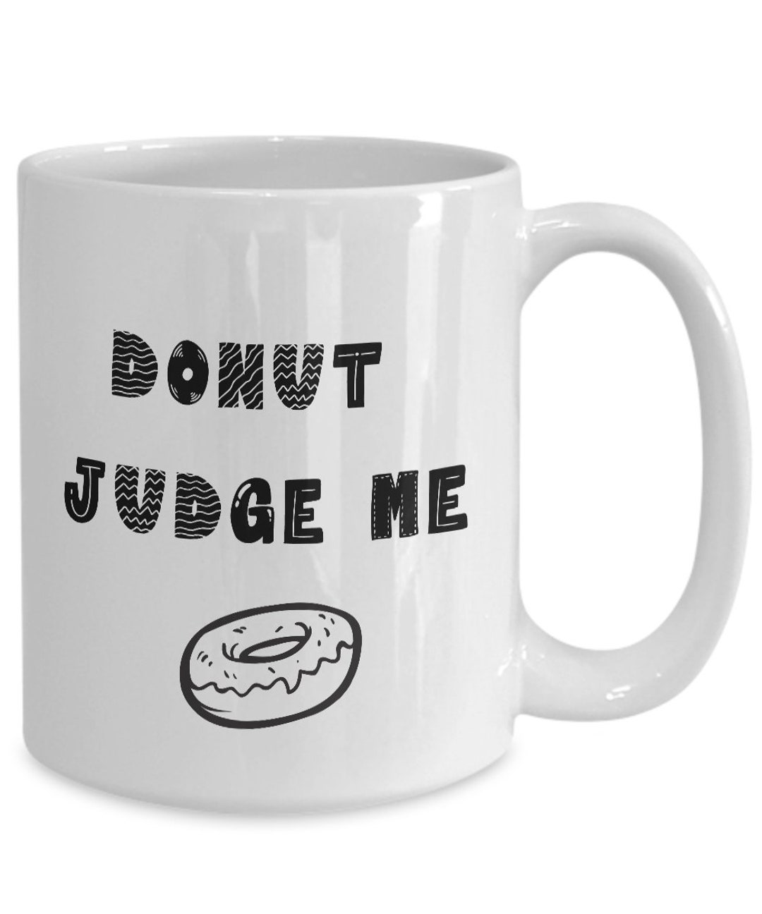 Donut Judge Me Mug, Donut Gifts for Men and Women, Coffee Cup for Donut