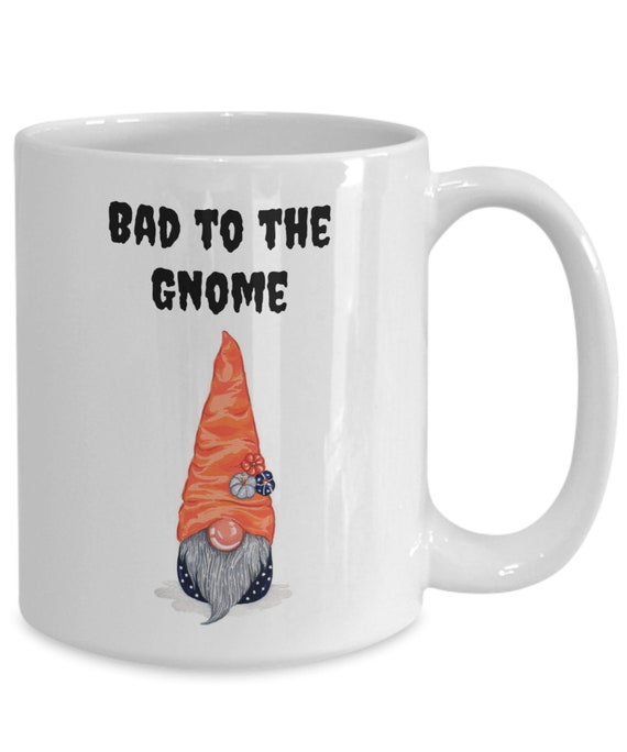 Fun Gnome Mug Cute Gnome Gifts Gnome Coffee Cup Bad to the 