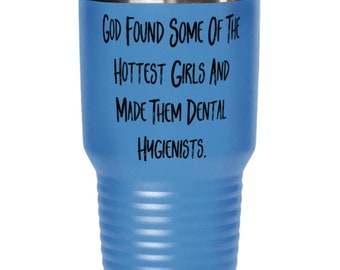 Unique Dental Hygienist Gifts, Dental Hygienist Graduation Tumbler, God Found Some Of The Hottest Girls And Made Them Dental Hygienists,