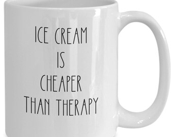 Funny Ice Cream Mug, Ice Cream Gifts, Coffee Cup for ice cream lovers, cheaper than therapy, ice cream enthusiasts, national ice cream day,