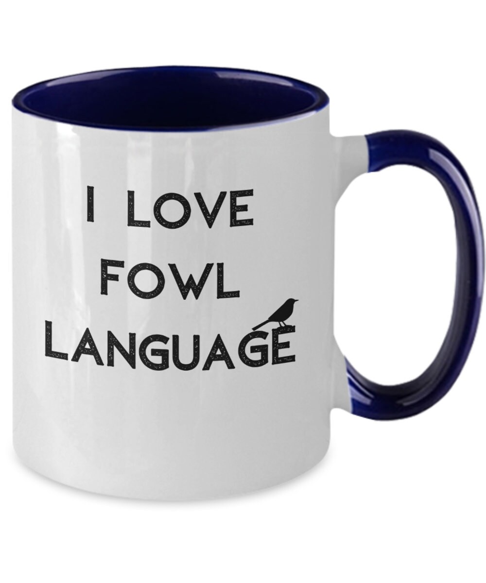 Funny Bird Mug, Fowl Language Coffee Cup, I Love Fowl