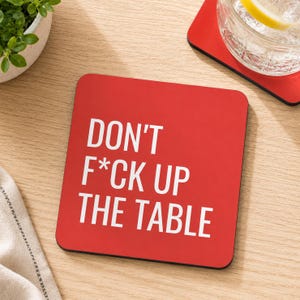 Underlägg med sarkastisk fras: Don't F*ck Up The Table (Rolig inflyttningspresent till vän, kollega)
