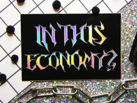In This Economy? Holographic Sticker | Metal Sticker | Waterproof Sticker | Computer Sticker |  Kindle Vinyl Sticker | Laptop Sticker