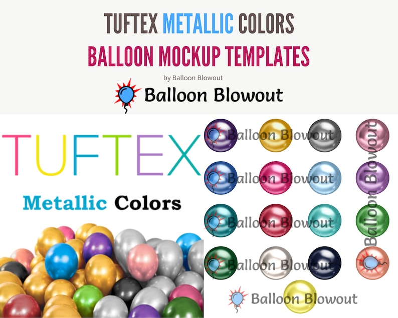 May include: A collection of metallic balloons in various colors, including gold, silver, pink, blue, green, and purple. The balloons are arranged in a circle around the text "TUFTEX Metallic Colors" and "Balloon Blowout".