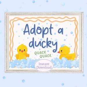 May include: A printable sign with the text "Adopt a ducky" in blue and yellow. Two yellow rubber duckies are in a tub of blue bubbles. The text "Quack Quack" is below the ducks. The sign says "Instant Download" at the bottom.