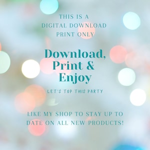 May include: A digital download print with a blurred background of colorful bokeh lights. The text reads: "THIS IS A DIGITAL DOWNLOAD PRINT ONLY. Download, Print & Enjoy. LET'S TOP THIS PARTY. LIKE MY SHOP TO STAY UP TO DATE ON ALL NEW PRODUCTS!"