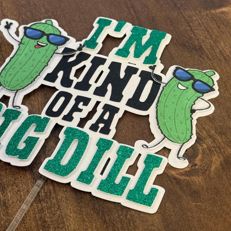 Personalized Big Dill Cake Topper - Pickle Birthday Party Decorations - I’m Kind of a Big Dill - Big Dill Energy - Funny Birthday